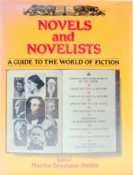 Novels and Novelists: A Guide to the World of Fiction - Martin Seymour-Smith, Seymour Smith