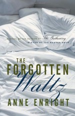 The Forgotten Waltz - Anne Enright