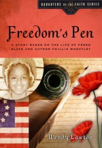 Freedom's Pen: A Story Based on the Life of Freed Slave and Author Phillis Wheatley - Wendy Lawton