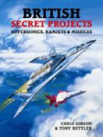 BRITISH SECRET PROJECTS HYPERSONICS, RAMJETS & MI - Chris Gibson, Tony Buttler