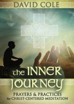 The Inner Journey: Prayers & Practices for Christ-Centered Meditation - David Cole