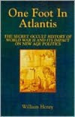 One Foot in Atlantis: The Secret Occult History of World War II & Its Impact on New Age Politics (Millennium Science) - William Henry