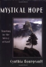 Mystical Hope: Trusting in the Mercy of God (Cloister Books) - Cynthia Bourgeault