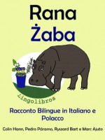 Racconto Bilingue in Italiano e Polacco: Rana (Serie - Animali e Vasi) (Italian Edition) - Colin Hann, Pedro Páramo, Marc Ajuto, Ryszard Bart