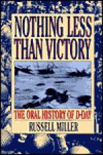 Nothing Less Than Victory: The Oral History of D-Day - Russell Miller, Books Quill