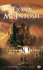 Le Don: Le Dernier Souffle, T1 (Fantasy) (French Edition) - Fiona McIntosh