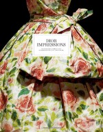 Dior Impressions: The Inspiration and Influence of Impressionism at the House of Dior - Florence Muller, Philippe Thiebaut, Farid Chenoune