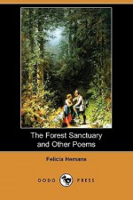 The Forest Sanctuary and Other Poems (Dodo Press) - Felicia Hemans