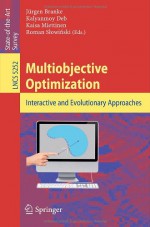 Multiobjective Optimization: Interactive And Evolutionary Approaches (Lecture Notes In Computer Science) - Jürgen Branke