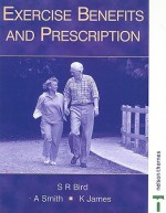 Exercise Benefits and Prescription - Stephen R. Bird, Andy Smith, Kate James