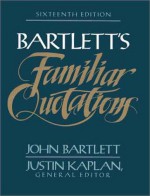 Bartlett's Familiar Quotations : A Collection of Passages, Phrases, and Proverbs Traced to Their Sources in Ancient and Modern Literature - John Bartlett