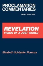 Revelation: Vision of a Just World (Proclamation Commentaries) - Elisabeth Schüssler Fiorenza