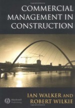 Commercial Management in Construction - Ian Walker, Robert Wilkie