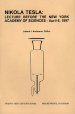 Nikola Tesla: Lecture Before the New York Academy of Sciences April 6, 1897: The Streams of Lenard and Roentgen and Novel Apparatus for Their Production - Nikola Tesla