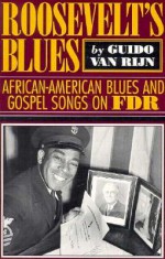 Rooseveltas Blues: African-American Blues and Gospel Songs on FDR - Guido Van Rijn