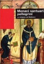 Monaci, santuari, pellegrini. La religione nel Medioevo - Jonathan Sumption, Maria Lucioni