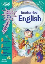 Enchanted English Age 8-9 (Letts Magical Topics): Key Stage 2, Age 8-9 - Lynn Huggins-Cooper, Alison Head, Helen Cooper, Shaun Stirling, Glenys O'Connell, Barbara Ruben