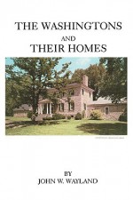 The Washingtons and Their Homes - John W. Wayland