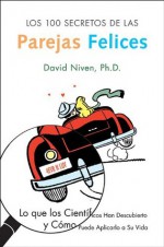 Los 100 Secretos de las Parejas Felices: Lo Que los Cientificos Han Descubierto y Como Puede Aplicarlo a Su Vida (Spanish Edition) - David Niven, Tatiana Grosch