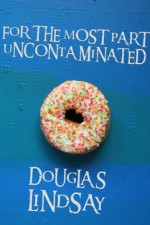 For The Most Part Uncontaminated - Douglas Lindsay