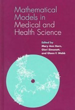 Mathematical Models in Medical and Health Science: A Medical Odyssey - Mary Ann Horn, Glenn Webb, Gieri Simonett