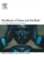 Handbook of Stress and the Brain Part 2: Stress: Integrative and Clinical Aspects: Stress: Integrative and Clinical Aspects - T Steckler, N H Kalin, J M H M Reul