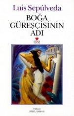 Boğa Güreşçisinin Adı - Luis Sepúlveda, Sibel Sabah