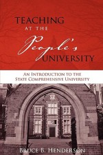 Teaching at the People's University: An Introduction to the State Comprehensive University - Bruce B. Henderson