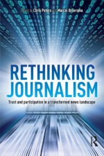 Rethinking Journalism: Trust and Participation in a Transformed News Landscape - Chris Peters, M.J. Broersma