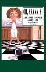 Oh, Frannie! A Frannie Flotnick Adventure - Karen Turkovitz