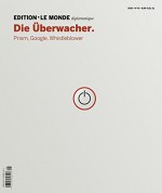 Die Überwacher: Prism, Google, Whistleblower - Dorothee D'Aprile, Barbara Bauer, Le Monde diplomatique, Adolf Buitenhuis