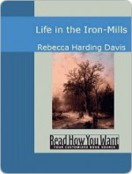 Life in the Iron Mills - Rebecca Harding Davis