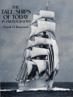 The Tall Ships of Today in Photographs - Frank O. Braynard