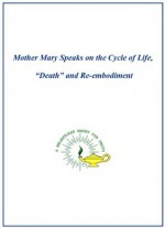 Mother Mary Speaks on the Cycle of Life, Death and Re-embodiment - Werner Schroeder, Annette Schroeder