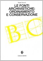 Le fonti archivistiche: ordinamento e conservazione - Paola Carucci