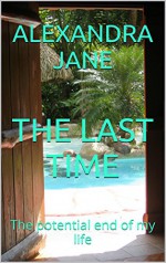 THE LAST TIME: The potential end of my life - Alexandra Jane