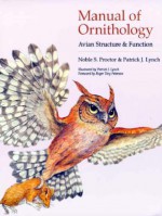 Manual of Ornithology: Avian Structure and Function - Noble S. Proctor, Patrick J. Lynch