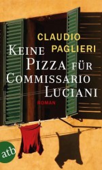 Keine Pizza für Commissario Luciani: Roman (Commisario Luciani) (German Edition) - Claudio Paglieri, Christian Försch