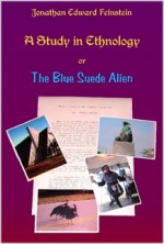 A Study in Ethnology, or The Blue Suede Alien - Jonathan Edward Feinstein