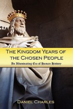 The Kingdom Years of the Chosen People - Daniel Charles