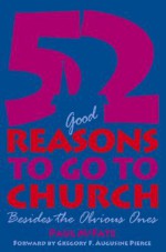 52 (Good) Reasons to Go to Church: Besides the Obvious Ones - Paul McFate, Gregory F. Augustine Pierce