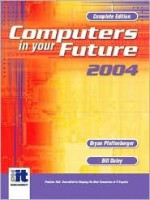 Computers in Your Future 2004, Complete - Bryan Pfaffenberger, Bill Daley