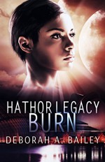 Hathor Legacy: Burn - Deborah A Bailey