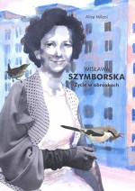 Wisława Szymborska. Życie w obrazkach - Joanna Wajs, Alice Milani