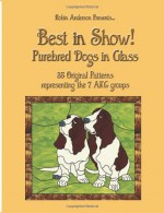 Best in Show!: Purebed Dogs in Glass - Robin Anderson