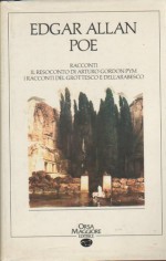 Racconti; Il resoconto di Arturo Gordon Pym; I racconti del grottesco e dell'arabesco - Edgar Allan Poe, Carla Apollini