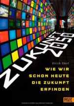 Zukunft 2050: Wie Wir Schon Heute Die Zukunft Erfinden - Ulrich Eberl, Irma Schick, Cornelia Niere