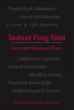 Instant Feng Shui - Just Add Wind and Water - Diane Miller, Linda Kay