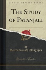 The Study of Patanjali (Classic Reprint) - Surendranath Dasgupta