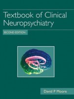 Textbook of Clinical Neuropsychiatry - David P. Moore